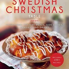 READ [PDF EBOOK EPUB KINDLE] The Swedish Christmas Table: Traditional Holiday Meals, Side Dishes, Ca