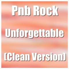 Pnb Rock - Unforgettable (Clean Version)