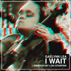"I Wait" by Gaelynn Lea - Remixed by Loki Starfish