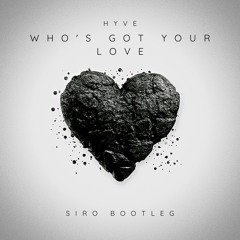 [FREE DL] HYVE - Who's Got Your Love [SIRO Bootleg]