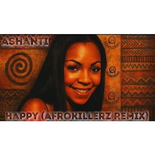 Stream Ashanti - Happy (Afrokillerz Remix) by Djibou Djibou
