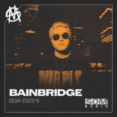 SOM RADIO EPISODE 001 [BAINBRIDGE]