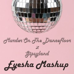Murder on the Dancefloor x Gipsyland - EYESHA Mashup