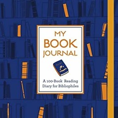 Read PDF EBOOK EPUB KINDLE My Book Journal: A 100-Book Reading Diary for Bibliophiles