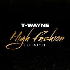 T-wayne - High Fashion Freestyle