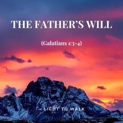 The Father’s Will (Galatians 1:3-4)