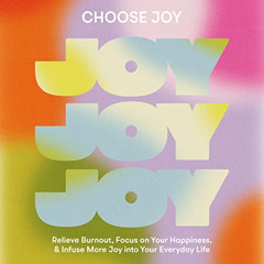 free EPUB 📚 Choose Joy: Relieve Burnout, Focus on Your Happiness, and Infuse More Jo