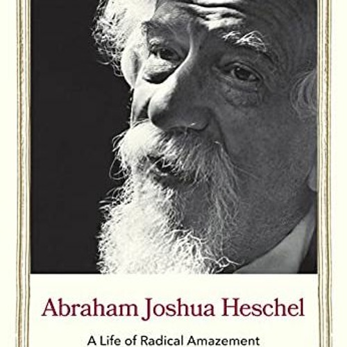[ACCESS] KINDLE 📕 Abraham Joshua Heschel: A Life of Radical Amazement (Jewish Lives)