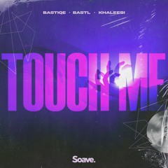 Bastiqe & BASTL - Touch Me (ft. Khaleesi)