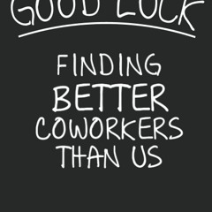Book [PDF] Good Luck Finding Better Coworkers Than Us Notebook: Funny