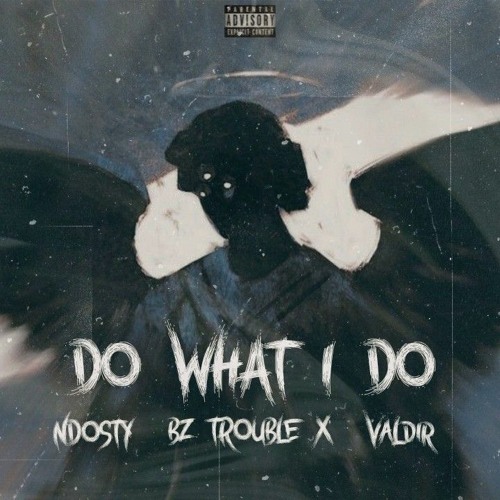 Ndosty-DO WHAT I DO ft BZTROUBLEX & KV (UNMASTERED)