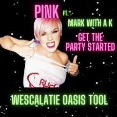 Pink Ft. Mark With A K - Get The Party Started (Wescalatie Oasis Tool)