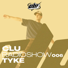 CLU RadioShow 006 - By Tyke (US)