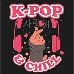 [READ] EBOOK 📂 K-pop & Chill - Notebook: Kpop Journal | Oppa Gift for Korean Pop Fan