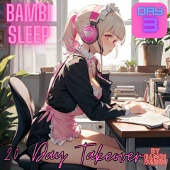 Bambi Sleep - 20 Day - Takeover Day 3