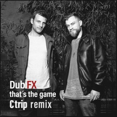 Dub FX - Thats The Game (Ctrip Remix)
