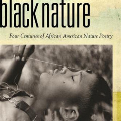 READ EPUB 📃 Black Nature: Four Centuries of African American Nature Poetry by  Profe