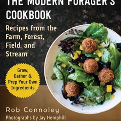 GET ❤PDF❤ The Modern Forager's Cookbook: Recipes from the Farm, Forest, Field, a