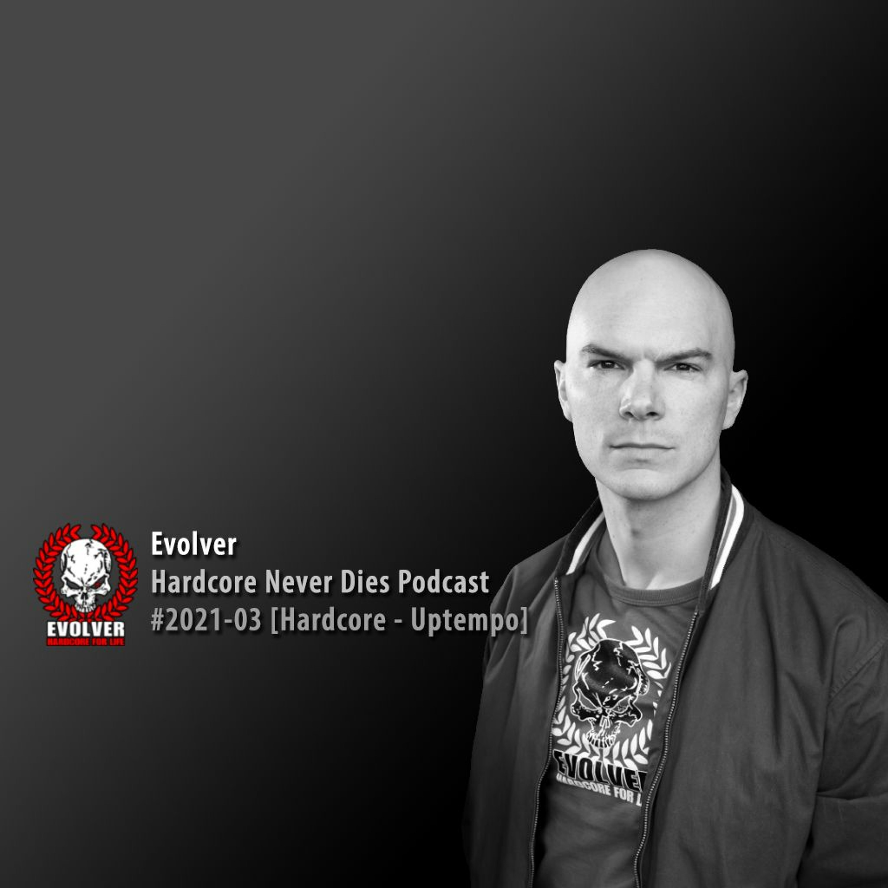 #2021-03 Evolver - Hardcore Never Dies Podcast [Hardcore-Uptempo]