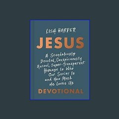 ((Ebook)) ❤ JESUS: A Scandalously Devoted, Conspicuously Uncool, Super-Transparent Homage to Who O