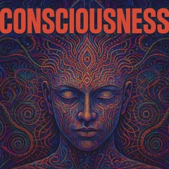 CONSCIOUSNESS