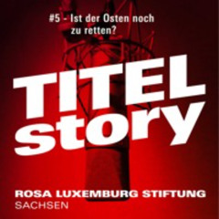 #5 Titelstory - (Ist der Osten noch zu retten?)