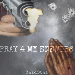 KAI40CAL - PRAY 4 MY ENEMIES