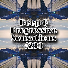 Deep & Progressive Sensations #239 | Ilanga Lasebusika