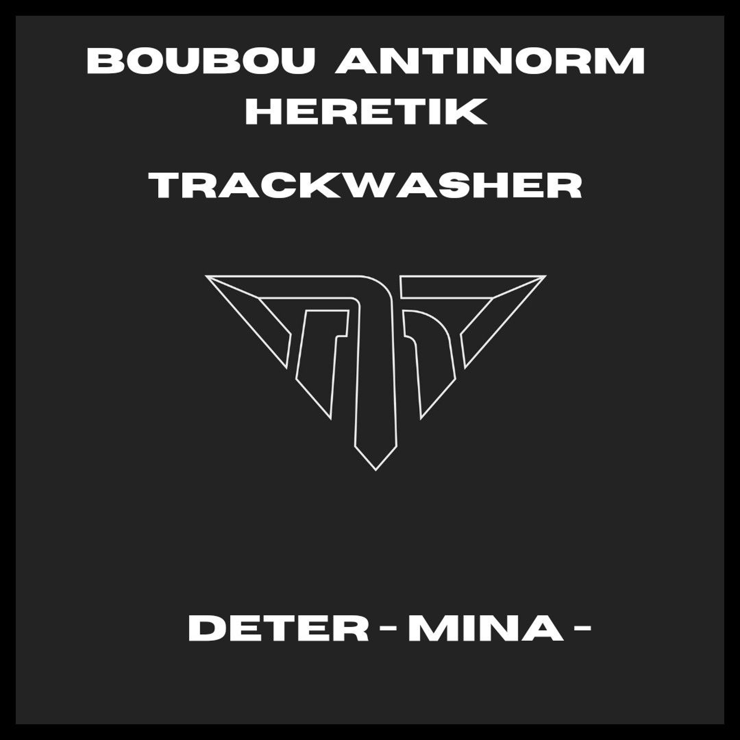 BOUBOU ANTINORM HERETIK & TRACKWASHER - DETER - MINA episode artwork