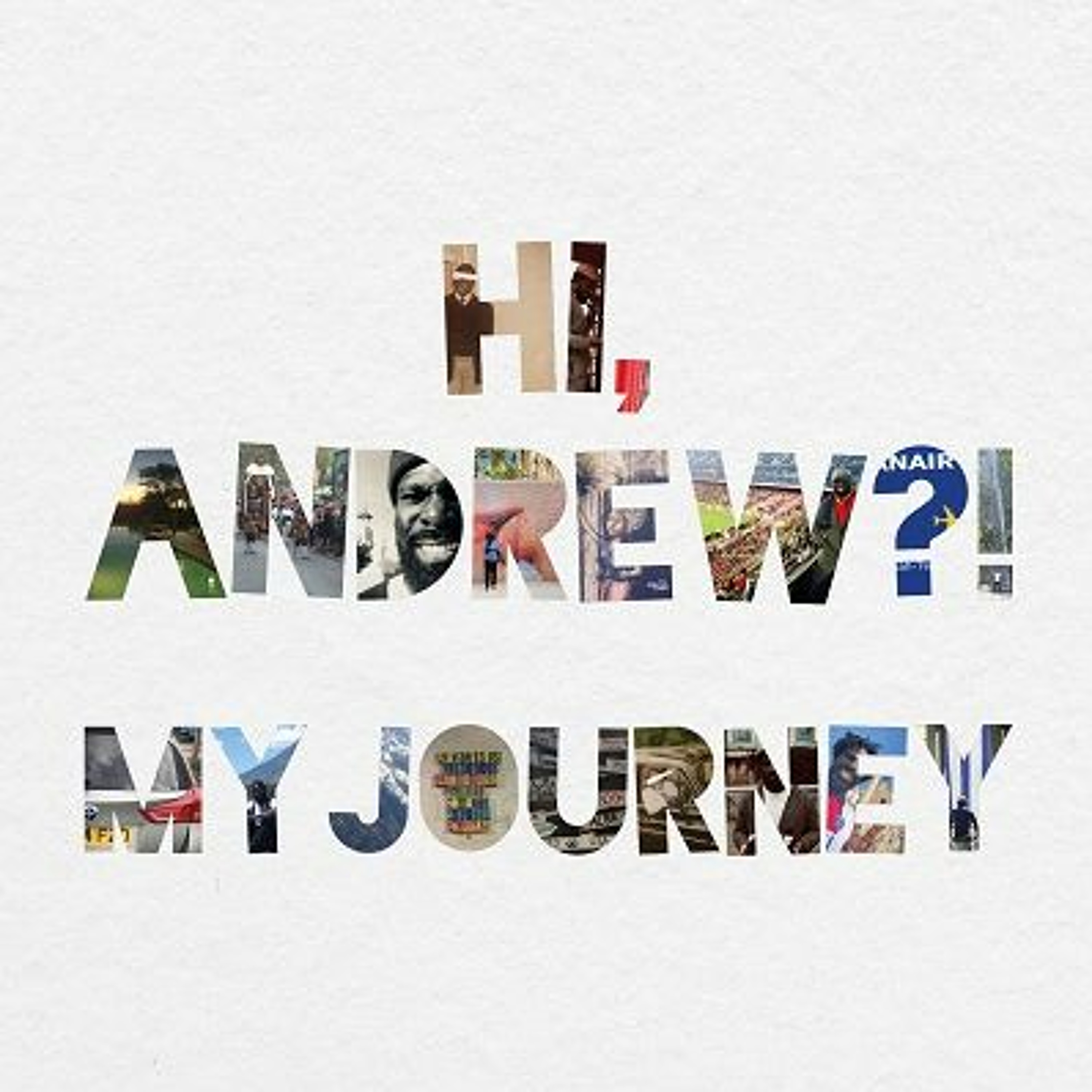 Hi, Andrew?! My Journey