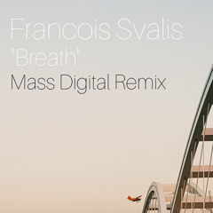 Francois Svalis - Breath (Mass Digital Remix)(Bandcamp Exclusive)
