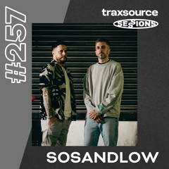 TRAXSOURCE LIVE! Sessions #257 - SOSANDLOW