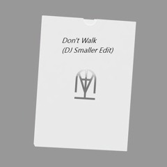 Don't Walk (DJ Smaller Edit)