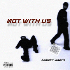 feat 6kohsly - Not With Us