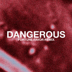 DANGEROUS (FORTUNE FAVOR REMIX)
