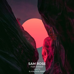 Sam Rose Feat. WNSTN - Far Away (Blank Page Remix)