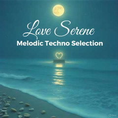 Love Serene - Melodic Techno Selection