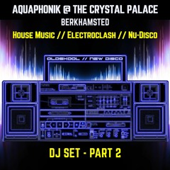 Aquaphonik @ The Crystal Palace (DJ Set)- Part 2