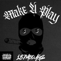 Make A Play 187moeyGz