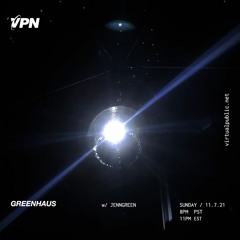 GREENHAUS w/JENNGREEN - 11/07/21 VPN