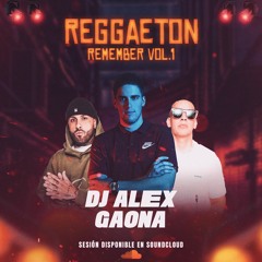 🔥 SESIÓN REGGAETON REMEMBER 🔥 Vol.1  🎧  DJ ALEX GAONA 🎧
