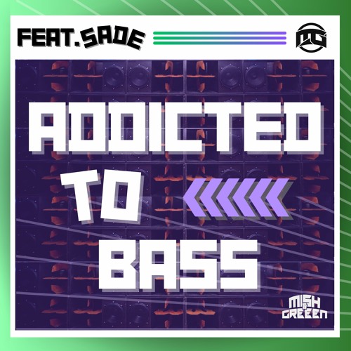Addicted To Bass feat. Sadé  - Mish & Greeen