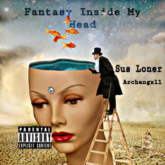 Fantasy Inside My Head - Sus Loner & Archangxll