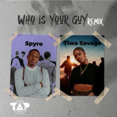 SPYRO - WHO'S YOUR GUY FT. TIWA SAVAGE