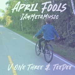 IAmMetaMusic - April Fools (Ft. V One Three & TeeDee)