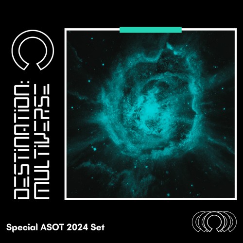 Destination: Multiverse (Special ASOT 2024 Mix) [Mixed by Orbyte]