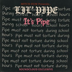 It's Pipe (SoundCloud Exclusive)
