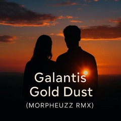 Galantis - Gold Dust (Morpheuzz RMX)