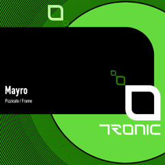 Mayro - Pizzicato I Frame [Tronic] [Out Now On Beatport!]
