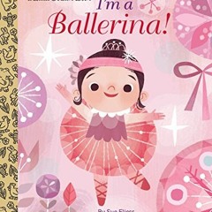 View PDF I'm a Ballerina! (Little Golden Book) by  Sue Fliess &  Joey Chou